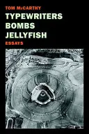 Písacie stroje, bomby, medúzy: Eseje - Typewriters, Bombs, Jellyfish: Essays