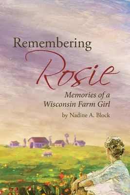 Spomienky na Rosie: Spomienky na dievča z farmy vo Wisconsine - Remembering Rosie: Memories of a Wisconsin Farm Girl