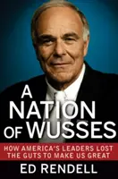 Národ slabochov: Ako americkí vodcovia stratili odvahu urobiť nás veľkými - A Nation of Wusses: How America's Leaders Lost the Guts to Make Us Great