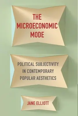 Mikroekonomický režim: Politická subjektivita v súčasnej populárnej estetike - The Microeconomic Mode: Political Subjectivity in Contemporary Popular Aesthetics