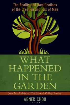Čo sa stalo v záhrade? V záhrade: Skutočnosť a dôsledky stvorenia a pádu človeka - What Happened in the Garden?: The Reality and Ramifications of the Creation and Fall of Man