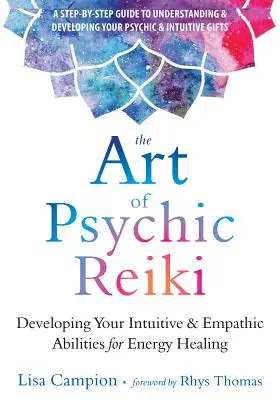 Umenie psychického Reiki: Rozvíjanie intuitívnych a empatických schopností pre liečenie energiou: Kniha Reiki: Rozvíjanie intuitívnych a empatických schopností pre liečenie energiou - The Art of Psychic Reiki: Developing Your Intuitive and Empathic Abilities for Energy Healing