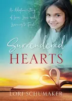 Odovzdané srdcia: Príbeh o láske, strate a učení sa dôverovať - Surrendered Hearts: An Adoption Story of Love, Loss, and Learning to Trust