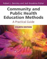 Metódy výchovy k zdraviu v komunite a vo verejnom zdravotníctve: Praktická príručka - Community and Public Health Education Methods: A Practical Guide