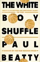White Boy Shuffle - od autora knihy The Sellout, ocenenej Man Bookerovou cenou - White Boy Shuffle - From the Man Booker prize-winning author of The Sellout