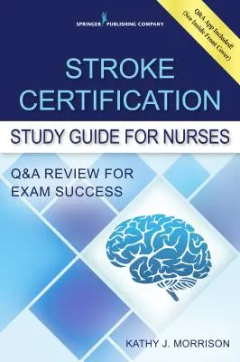 Stroke Certification Study Guide for Nurses (Sprievodca štúdiom certifikácie pre zdravotné sestry po cievnej mozgovej príhode): Q&A Review for Exam Success (Book + Free App) - Stroke Certification Study Guide for Nurses: Q&A Review for Exam Success (Book + Free App)
