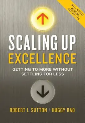 Škálovanie dokonalosti: Ako dosiahnuť viac bez toho, aby ste sa uspokojili s menším množstvom. - Scaling Up Excellence: Getting to More Without Settling for Less