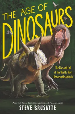 Vek dinosaurov: Vzostup a pád najpozoruhodnejších zvierat na svete - The Age of Dinosaurs: The Rise and Fall of the World's Most Remarkable Animals