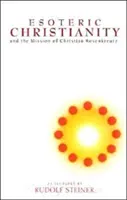 Ezoterické kresťanstvo: (Cw 130) - Esoteric Christianity: And the Mission of Christian Rosenkreutz (Cw 130)