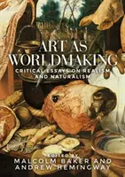 Umenie ako tvorba sveta: Kritické eseje o realizme a naturalizme - Art as Worldmaking: Critical Essays on Realism and Naturalism