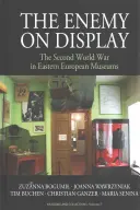 Vystavený nepriateľ: Druhá svetová vojna vo východoeurópskych múzeách - The Enemy on Display: The Second World War in Eastern European Museums