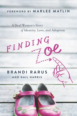 Hľadanie Zoe: Príbeh nepočujúcej ženy o identite, láske a adopcii - Finding Zoe: A Deaf Woman's Story of Identity, Love, and Adoption