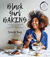 Black Girl Baking (Pečenie čiernych dievčat): Čierna černoška: zdravé recepty inšpirované oduševnenou výchovou (Black Black Black: Wholesome Recipes Inspired by a Soulful Upbringing) - Black Girl Baking: Wholesome Recipes Inspired by a Soulful Upbringing