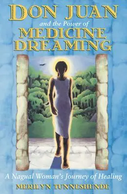 Don Juan a sila medicínskeho snenia: Cesta nagualskej ženy za uzdravením - Don Juan and the Power of Medicine Dreaming: A Nagual Woman's Journey of Healing