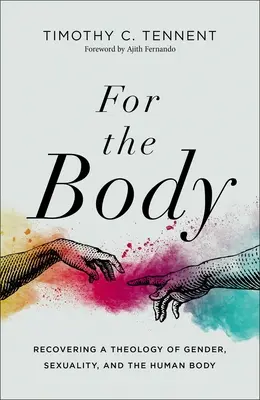 Pre telo: Obnovenie teológie pohlavia, sexuality a ľudského tela - For the Body: Recovering a Theology of Gender, Sexuality, and the Human Body