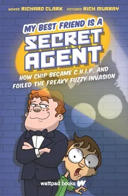 Môj najlepší priateľ je tajný agent: Ako sa Chip stal C.H.I.P. a prekazil inváziu podivných fuzáčov - My Best Friend Is a Secret Agent: How Chip Became C.H.I.P. and Foiled the Freaky Fuzzy Invasion