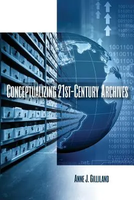 Konceptualizácia archívov 21. storočia - Conceptualizing 21st-Century Archives