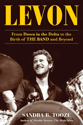 Levon: Od delty až po zrod kapely a ďalej - Levon: From Down in the Delta to the Birth of the Band and Beyond