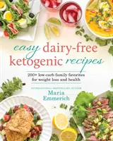 Jednoduché bezmliečne ketogénne recepty, 1: Obľúbené rodinné jedlá s nízkym obsahom uhľohydrátov a zdravé - Easy Dairy-Free Ketogenic Recipes, 1: Family Favorites Made Low-Carb and Healthy