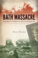 Masaker vo vani: Prvý americký bombový útok na školu - Bath Massacre: America's First School Bombing
