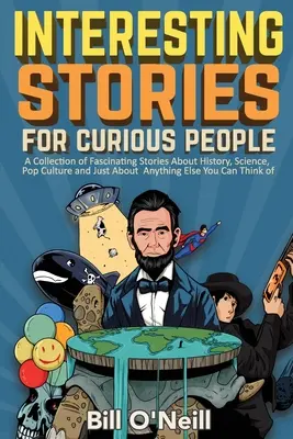Zaujímavé príbehy pre zvedavých ľudí: Zber fascinujúcich príbehov o histórii, vede, popkultúre a všetkom, čo sa dá. - Interesting Stories For Curious People: A Collection of Fascinating Stories About History, Science, Pop Culture and Just About Anything Else You Can T
