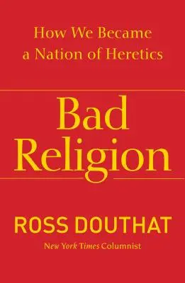 Zlé náboženstvo: Ako sme sa stali národom kacírov - Bad Religion: How We Became a Nation of Heretics