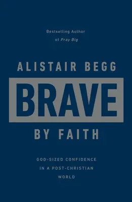 Odvážne vo viere: Vyznávanie viery: Sebavedomie v Božej veľkosti v postkresťanskom svete - Brave by Faith: God-Sized Confidence in a Post-Christian World