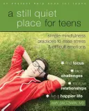Tiché miesto pre dospievajúcich: Tiché ticho: cvičebnica všímavosti na zmiernenie stresu a ťažkých emócií (Mindfulness Workbook to Ease Stress and Difficult Emotions) - A Still Quiet Place for Teens: A Mindfulness Workbook to Ease Stress and Difficult Emotions