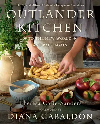Outlander Kitchen (Kuchyňa cudzincov): Do nového sveta a späť: Druhá oficiálna kuchárska kniha Outlander Companion - Outlander Kitchen: To the New World and Back Again: The Second Official Outlander Companion Cookbook