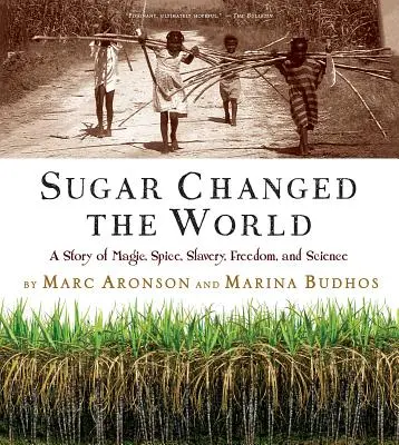 Cukor zmenil svet: Príbeh o mágii, korení, otroctve, slobode a vede - Sugar Changed the World: A Story of Magic, Spice, Slavery, Freedom, and Science