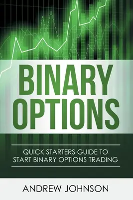 Binárne možnosti: Rýchly sprievodca pre začiatočníkov obchodovania s binárnymi možnosťami - Binary Options: Quick Starters Guide To Binary Options Trading