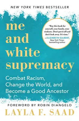 Ja a nadvláda bielej rasy: Vydanie knihy: Bojuj proti rasizmu, zmeň svet a staň sa dobrým predkom - Me and White Supremacy: Combat Racism, Change the World, and Become a Good Ancestor