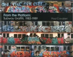 Z platformy: Graffiti v metre, 1983-1989: Graffiti v metre, 1983-1989 - From the Platform: Subway Graffiti, 1983-1989: Subway Graffiti, 1983-1989