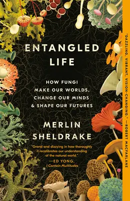 Spletitý život: Ako huby vytvárajú náš svet, menia naše myslenie a formujú našu budúcnosť - Entangled Life: How Fungi Make Our Worlds, Change Our Minds & Shape Our Futures