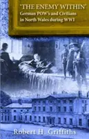 „Vnútorný nepriateľ“ - nemeckí vojaci a civilisti v severnom Walese počas 1. svetovej vojny - 'The Enemy Within' - German Pow's and Civilians in North Wales During WW1