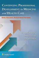Kontinuálny odborný rozvoj v medicíne a zdravotníctve: lepšie vzdelávanie, lepšie výsledky pre pacientov - Continuing Professional Development in Medicine and Health Care: Better Education, Better Patient Outcomes