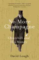 Už žiadne šampanské - Churchill a jeho peniaze - No More Champagne - Churchill and his Money