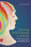 Zvyšovanie sebaúcty u dospelých: Vychádzajúc z eklektického prístupu, v ktorom sa využíva arteterapia, CBT a techniky Dbt - Raising Self-Esteem in Adults: An Eclectic Approach with Art Therapy, CBT and Dbt Based Techniques