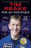 Spýtajte sa astronauta - Môj sprievodca životom vo vesmíre (oficiálna kniha Tima Peakea) - Ask an Astronaut - My Guide to Life in Space (Official Tim Peake Book)