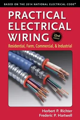 Praktická elektroinštalácia: Elektroinštalácia v domácnostiach, na farmách, v obchodoch a v priemysle - Practical Electrical Wiring: Residential, Farm, Commercial, and Industrial