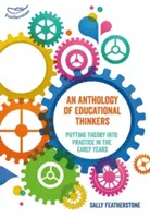 Antológia pedagogických mysliteľov - Uplatňovanie teórie v praxi v ranom veku - Anthology of Educational Thinkers - Putting theory into practice in the early years