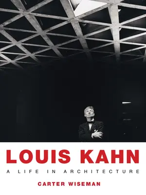 Louis Kahn: Život v architektúre - Louis Kahn: A Life in Architecture