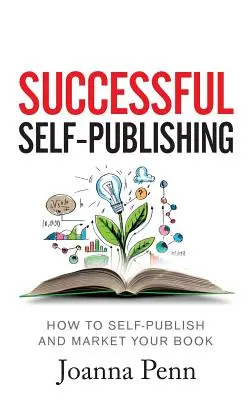 Úspešné samovydávanie: Ako samostatne vydať a uviesť na trh svoju knihu v elektronickej, tlačenej a audioknižnej podobe - Successful Self-Publishing: How to self-publish and market your book in ebook, print, and audiobook