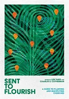 Odoslaný k rozkvetu: Sprievodca zakladaním a rozmnožovaním zborov - Sent to Flourish: A Guide to Planting and Multiplying Churches