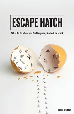 Escape Hatch: Čo robiť, keď sa cítite uväznení, obmedzení alebo zaseknutí - Escape Hatch: What to do when you feel trapped, limited, or stuck