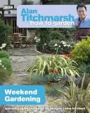 Alan Titchmarsh Ako na záhradu: Víkendové záhradkárčenie - Alan Titchmarsh How to Garden: Weekend Gardening