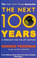 Nasledujúcich 100 rokov - prognóza pre 21. storočie (Friedman George (Autor)) - Next 100 Years - A Forecast for the 21st Century (Friedman George (Author))