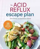 Plán na únik od refluxu: Dva týždne na úľavu od pálenia záhy - The Acid Reflux Escape Plan: Two Weeks to Heartburn Relief