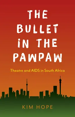 Guľka v lopatke: Divadlo a AIDS v Južnej Afrike - The Bullet in the Pawpaw: Theatre and AIDS in South Africa