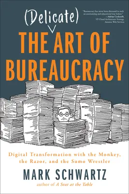 Jemné umenie byrokracie: Digitálna transformácia s opicou, britvou a zápasníkom sumo - The Delicate Art of Bureaucracy: Digital Transformation with the Monkey, the Razor, and the Sumo Wrestler